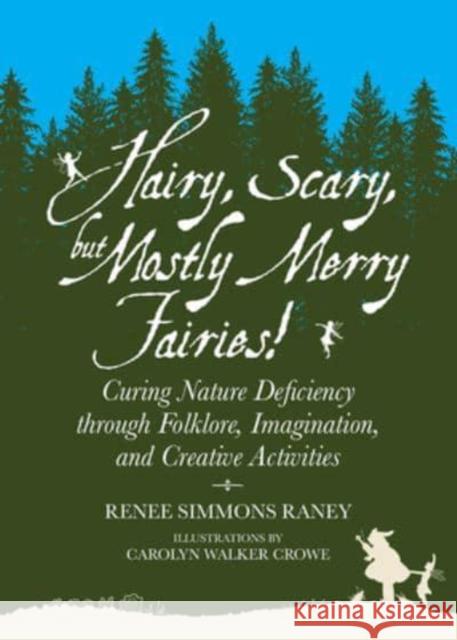 Hairy, Scary, But Mostly Merry Fairies!: Curing Nature Deficiency Through Folklore, Imagination, and Creative Activities Renee Simmons Raney Carolyn Walker Crowe 9781588383280 NewSouth Books - książka