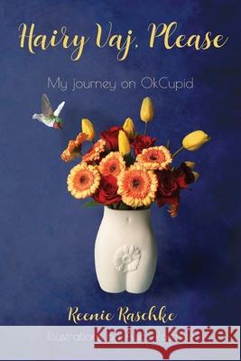Hairy Vaj, Please: My Journey on OkCupid Reenie Raschke 9781736535820 Sidekick Press - książka