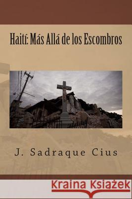 Haití: Más Allá de los Escombros Cius, J. Sadraque 9781495236440 Createspace - książka