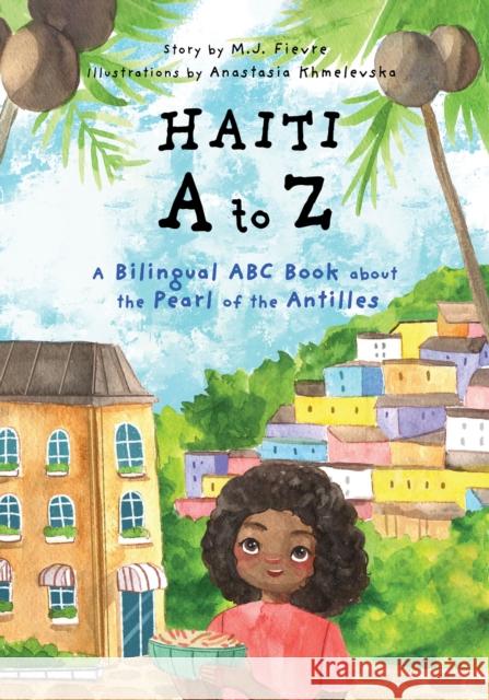 Haiti A to Z: A Bilingual ABC Book about the Pearl of the Antilles (Reading Age Baby - 4 Years) Fievre, M. J. 9781642506242 Dragonfruit - książka