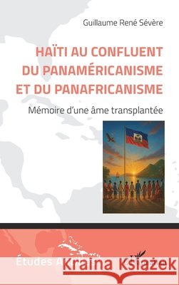 Haïti au confluent du Panaméricanisme et du Panafricanisme: Mémoire d'une âme transplantée Sévère, Guillaume René 9782336596525 Editions L'Harmattan - książka