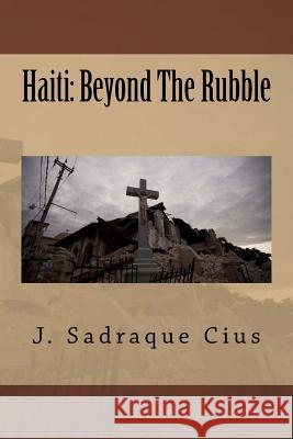 Haiti Beyond The Rubble Cius, J. Sadraque 9781490373690 Createspace - książka