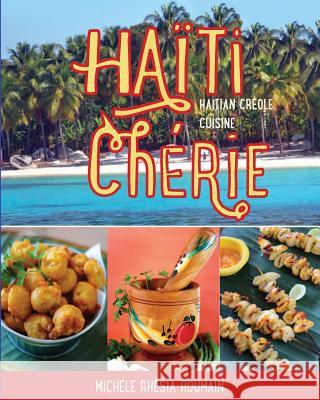 Haiti Cherie, Haitian Creole Cuisine: Haitian Creole Cuisine Michele Rhesia Roumain Michele Rhesia Roumain Michele Rhesia Roumain 9781511460064 Createspace - książka