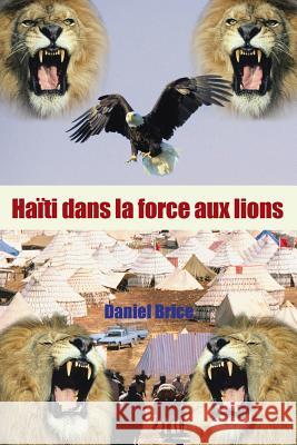 Haiti Dans La Force Aux Lions Brice, Daniel 9781481741514 Authorhouse - książka