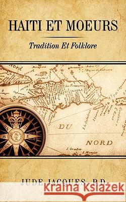 Haiti Et Moeurs: Tradition Et Folklore Jacques, P. D. Jude 9781449014759  - książka