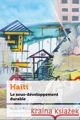 Haiti: Le sous-developpement durable M Vladimir Pierre Antoine Lovinski Genevieve Tellier  9782760340770 Les Presses de L'Universite d'Ottawa - książka