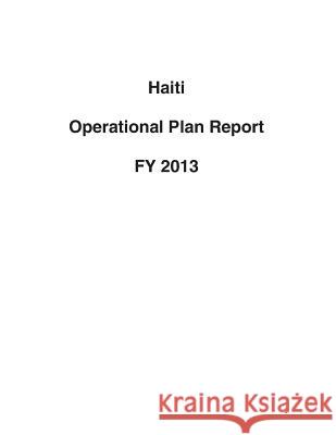 Haiti Operational Plan Report FY 2013 United States Department of State 9781503193642 Createspace - książka