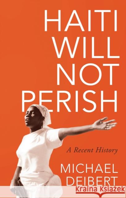 Haiti Will Not Perish: A Recent History Michael Deibert 9781783608638 Zed Books - książka