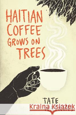 Haitian Coffee Grows on Trees Tate Watkins 9781520418933 Independently Published - książka
