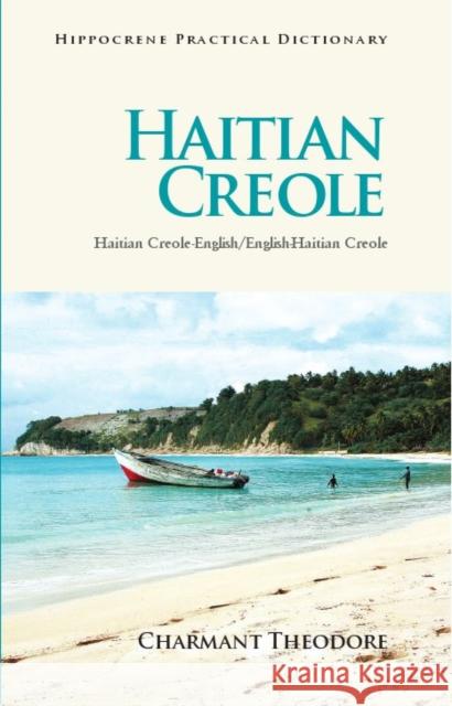 Haitian Creole Practical Dictionary: Haitian Creole-English/English-Haitian Creole Charmant Theodore 9780781812979 Hippocrene Books - książka