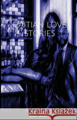 Haitian Love Stories Teejay Lecapois 9781678069964 Lulu.com - książka