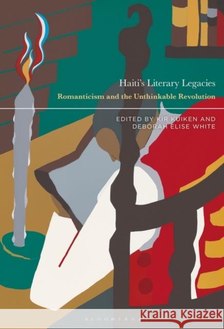 Haiti's Literary Legacies: Romanticism and the Unthinkable Revolution Kir Kuiken Deborah Elise White 9781501366352 Bloomsbury Academic - książka