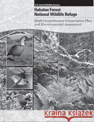 Hakalau Forest National Wildlife Refuge Draft Comprehensive Conservation Plan and Environmental Assessment U S Fish & Wildlife Service 9781505829198 Createspace - książka