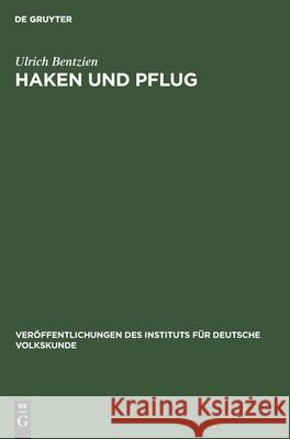 Haken Und Pflug: Eine Volkskundliche Untersuchung Zur Geschichte Der Produktionsinstrumente Im Gebiet Zwischen Unterer Elbe Und Oder Ulrich Bentzien 9783112598979 De Gruyter - książka