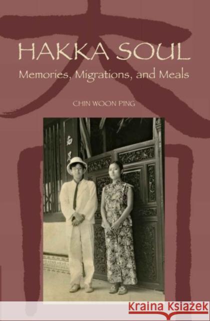 Hakka Soul : Memories, Migrations, and Meals Woon Ping Chin   9789971694005 Singapore University Press - książka