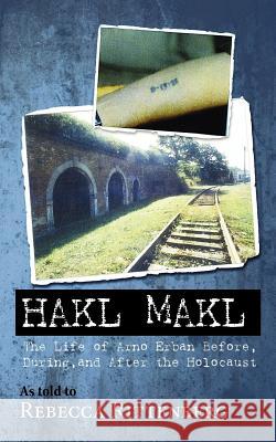 Hakl Makl: The Life of Arno Erban Before, During, and After the Holocaust Rebecca Alice Rittenberg Arno Erban 9781466245969 Createspace - książka