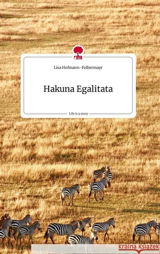 Hakuna Egalitata. Life is a Story - story.one Hofmann-Felbermayr, Lisa 9783710807909 story.one publishing - książka