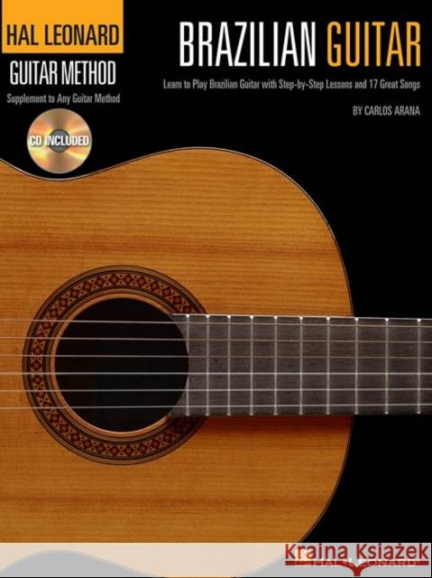 Hal Leonard Brazilian Guitar Method: Learn to Play Brazilean Guitar with Step-by-Step Lessons Carlos Arana 9781458402769 Hal Leonard Corporation - książka