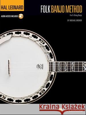 Hal Leonard Folk Banjo Method: For 5-String Banjo Michael Bremer 9781480361157 Hal Leonard Publishing Corporation - książka