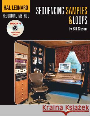 Hal Leonard Recording Method Book 4: Sequencing Samples & Loops [With DVD] Gibson, Bill 9781423430513 Hal Leonard Publishing Corporation - książka