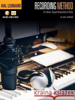 Hal Leonard Recording Method: For Bands, Singer/Songwriters & More with Online Audio and Video Johnson, Jake 9781540063298 Hal Leonard Publishing Corporation - książka