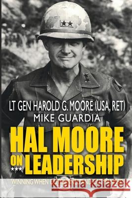 Hal Moore on Leadership: Winning when Outgunned and Outmanned Guardia, Mike 9781548305109 Createspace Independent Publishing Platform - książka