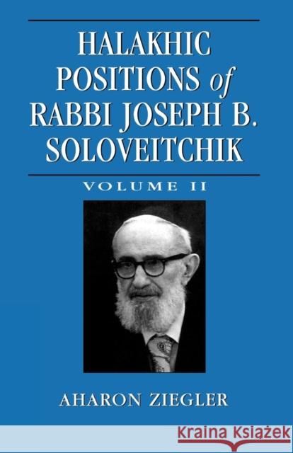 Halakhic Positions of Rabbi Joseph B. Soloveitchik, Volume 2 Ziegler, Aharon 9780765761781 Jason Aronson - książka