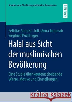 Halal Aus Sicht Der Muslimischen Bevölkerung: Eine Studie Über Kaufentscheidende Werte, Motive Und Einstellungen Senitza, Felicitas 9783658305260 Springer Gabler - książka