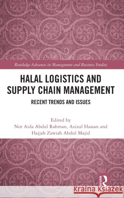 Halal Logistics and Supply Chain Management: Recent Trends and Issues Nor Aida Abdu Azizul Hassan Zawiah Abdul Majid 9781032122373 Routledge - książka