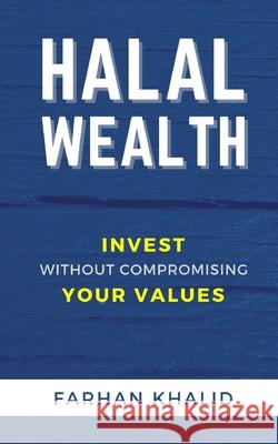 Halal Wealth: Invest Without Compromising Your Values Farhan Khalid 9798745400926 Independently Published - książka