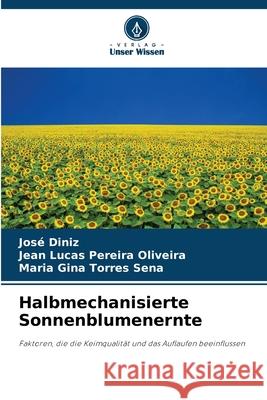 Halbmechanisierte Sonnenblumenernte Diniz, José, Pereira Oliveira, Jean Lucas, Torres Sena, Maria Gina 9786208447809 Verlag Unser Wissen - książka