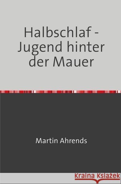Halbschlaf : Eine Jugend hinter der Mauer Ahrends, Martin 9783745098785 epubli - książka