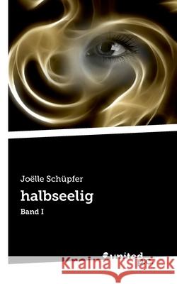 halbseelig: Band I Joëlle Schüpfer 9783710331466 United P.C. Verlag - książka