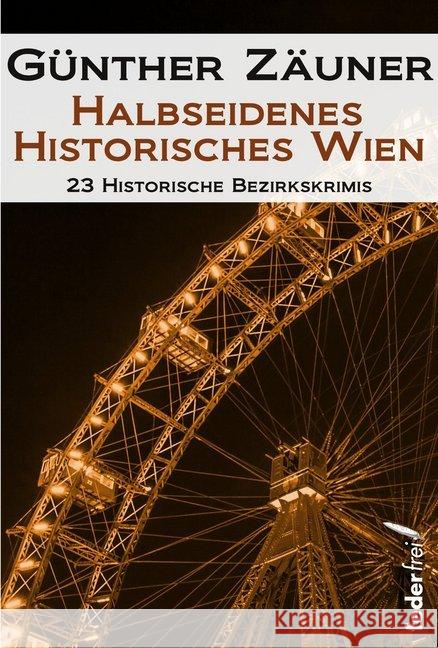 Halbseidenes historisches Wien : 23 historische Bezirkskrimis Zäuner, Günther 9783903092730 Federfrei Verlag - książka