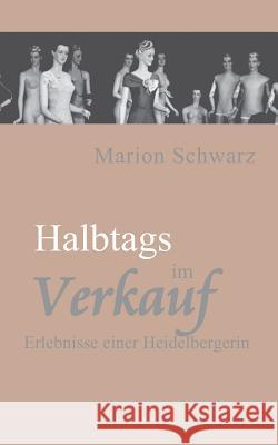 Halbtags im Verkauf: Erlebnisse einer Heidelbergerin Schwarz, Marion 9783732299621 Books on Demand - książka