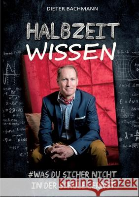 Halbzeitwissen: #Was du sicher nicht in der Schule lernst Dieter Bachmann 9783347275034 Tredition Gmbh - książka