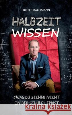 Halbzeitwissen: #Was du sicher nicht in der Schule lernst Dieter Bachmann 9783347275041 Tredition Gmbh - książka