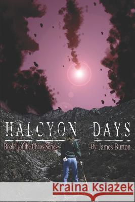 Halcyon Days: Book One of the Chaos Series James Leonard Burton 9781520932583 Independently Published - książka