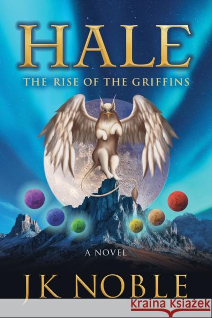 Hale: The Rise of the Griffins Noble, Jk 9781631955556 Morgan James Fiction - książka