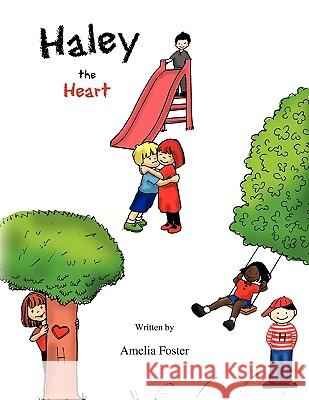 Haley the Heart Amelia Foster 9781441535566 Xlibris Corporation - książka