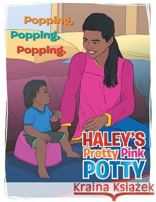 Haley's Pretty Pink Potty: Popping, Popping, Popping. Joyce Simms 9781493123803 Xlibris Corporation - książka