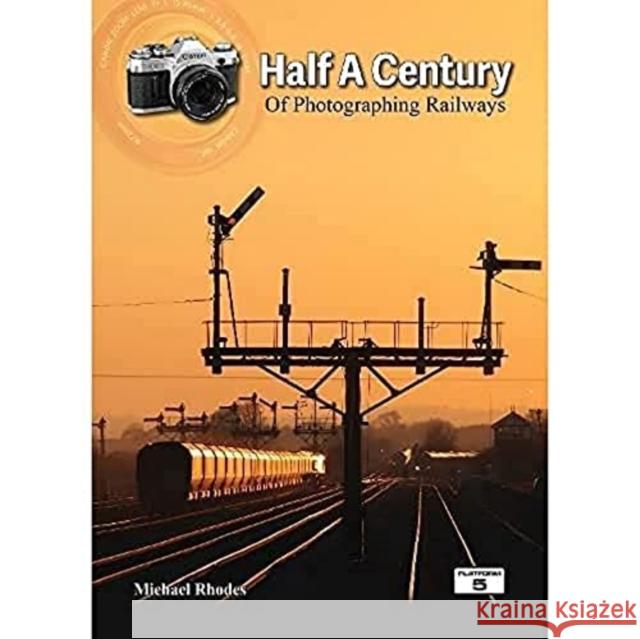 Half a Century of Photographing Railways Michael Rhodes 9781909431928 Platform 5 Publishing Ltd - książka