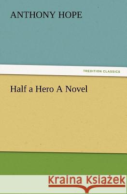 Half a Hero a Novel Anthony Hope 9783847240532 tredition GmbH - książka