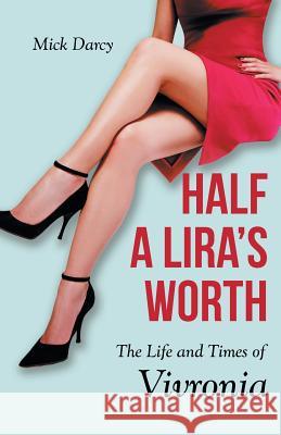 Half a Lira's Worth: The Life and Times of Vivronia Mick Darcy 9781504307185 Balboa Press Australia - książka