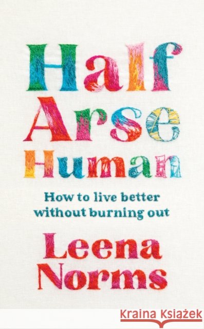 Half-Arse Human: How to live better without burning out Leena Norms 9781399820301 John Murray Press - książka