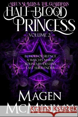 Half-Blood Princess: Abel's Slayers & The Guardians: Echo's of Silence, A Witch's Mark, Bound by Destiny, Last Surrender McMinimy, Magen 9781484054260 Createspace - książka
