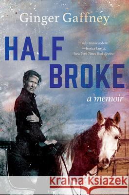 Half Broke: A Memoir Gaffney, Ginger 9780393541540 WW Norton & Co - książka