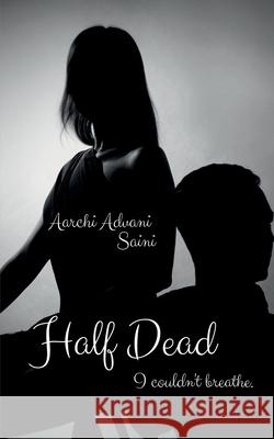 Half Dead: I couldn't breathe. Aarchi Advani Saini 9798885461368 Notion Press - książka
