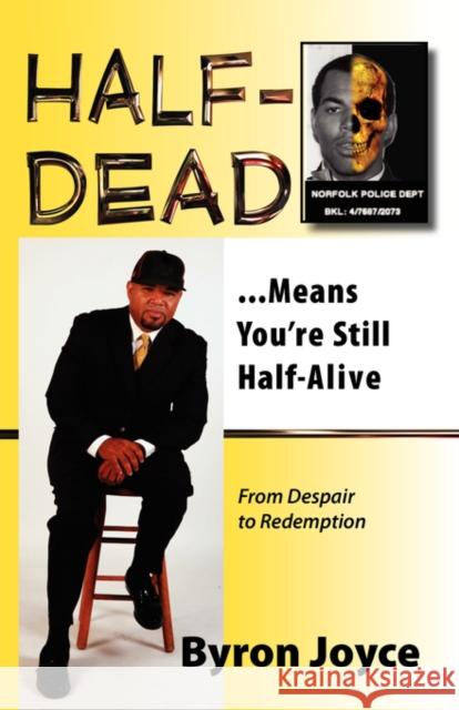 Half-Dead...Means You're Still Half Alive Byron C. Joyce 9780976155331 AVVENTURA PRESS - książka