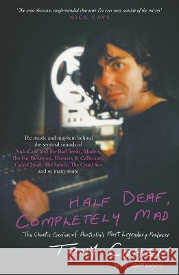 Half Deaf, Completely Mad: The Chaotic Genius of Australia's Most Legendary Music Producer Tony Cohen John Olson  9781760644536 Black Inc. - książka